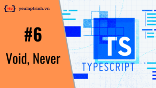 Bài 6: Làm việc với Type trong TypeScript – Void, Never