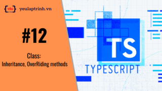 Bài 12: TypeScript – Class: Inheritance, OverRiding methods