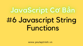 Bài 6: Các hàm xử lý chuỗi (String) trong Javascript
