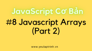 Bài 8: Array trong Javascript (Phần 2)